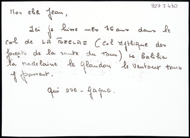 « Mon cher Jean, ici je hisse mes 76 ans dans le col de la Forclaz (col mythique des forçats de la route du Tour). Le Galibier, la Madelaine, le Glandon, le Ventoux tous y passent. Qui ose gagne ».