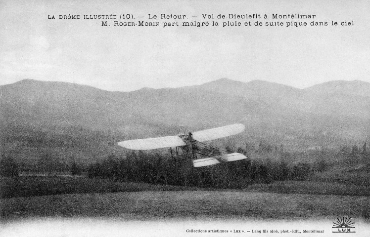 Dieulefit.- Le 7 mai 1911 Roger Morin relie Montélimar à Dieulefit et retour en monoplan Blériot. Il fut le premier à décollé du terrain d'aviation de Montélimar, il a atterri dans le parc de son château de Réjaubert.