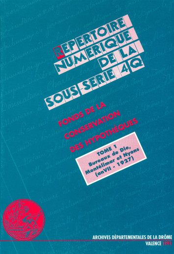 4 Q Fonds de la conservation des hypothèques.Tome 1, bureaux de Die, montélimar et nyons, an VIII-1927.