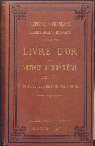 Livre d'or des victimes du coup d'état de 1851 et de la loi de sûreté générale de 1858 Première édition ValenceImp. A. Teyssier & Cie1883