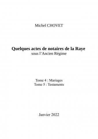 Quelques actes de notaires de la Raye sous l'Ancien régime : Tome 3 - Mariages : Tome 4 - TestamentsAuto-édition2022s. l.