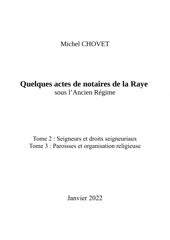 Quelques actes de notaires de la Raye sous l'Ancien régime : Tome 2 - Seigneurs et droits seigneuriaux : Tome 3 - Paroisses et organisation religieuseAuto-édition2022s. l.